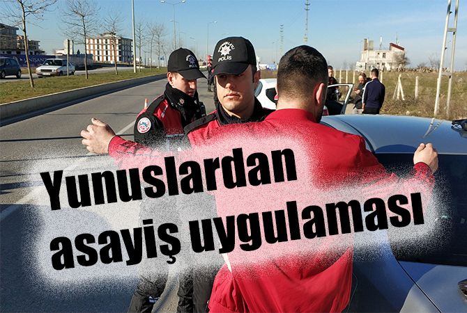 Yunus ekipleri asayiş uygulaması yaptı