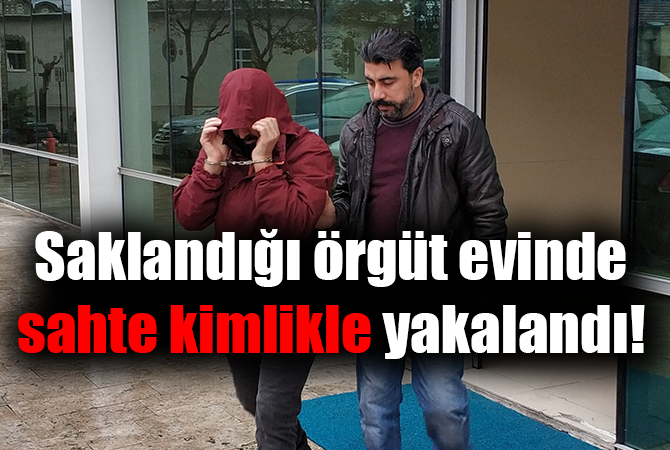 FETÖ’den aranan öğretmen örgüt evinde sahte kimlikle yakalandı