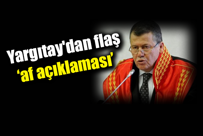 Yargıtay’dan flaş af açıklaması!