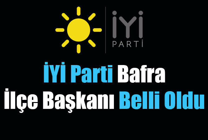 İYİ Parti Bafra ilçe Başkanı belli oldu