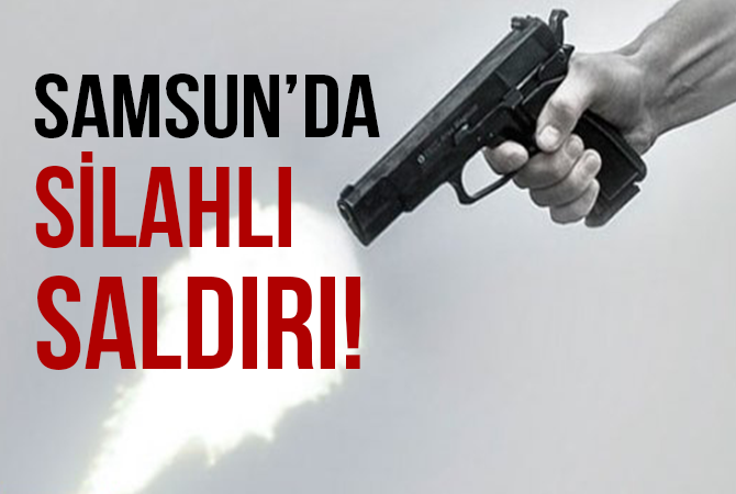 Samsun’da silahlı saldırı: 1 yaralı