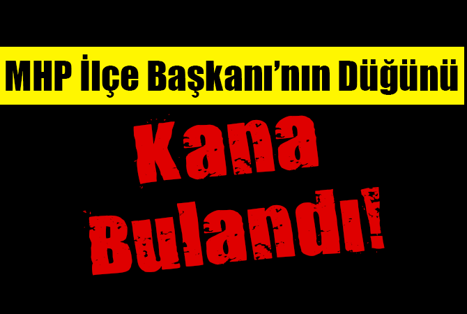 MHP ilçe başkanının eşi, oğlunun düğününde öldürüldü