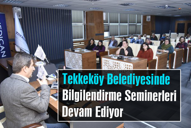 TEKKEKÖY BELEDİYESİNDE BİLGİLENDİRME SEMİNERLERİ DEVAM EDİYOR