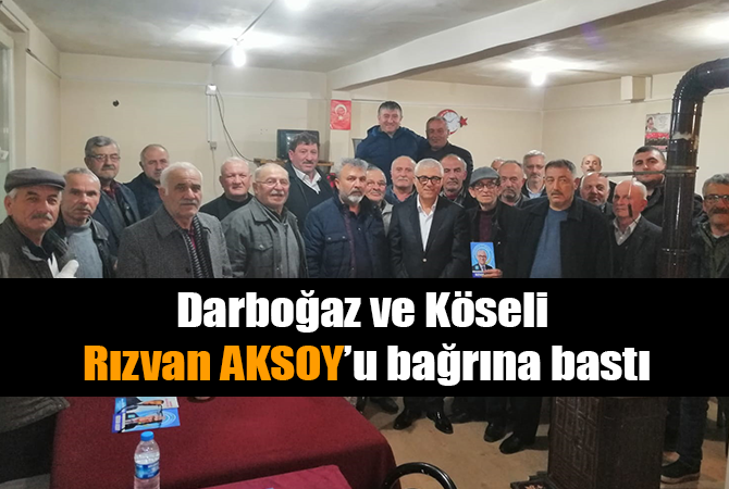 Darboğaz ve Köseli Mahallesi Seçmenleri Rızvan Aksoy’u Bağrına Bastı