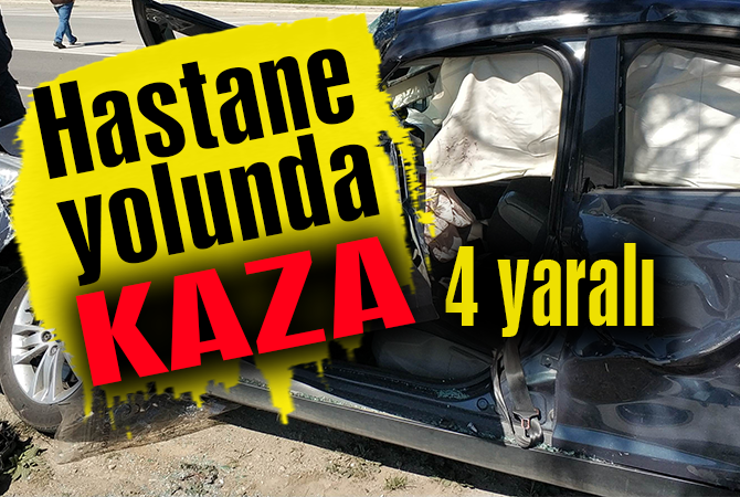 Hastane yolunda kaza: 4 yaralı