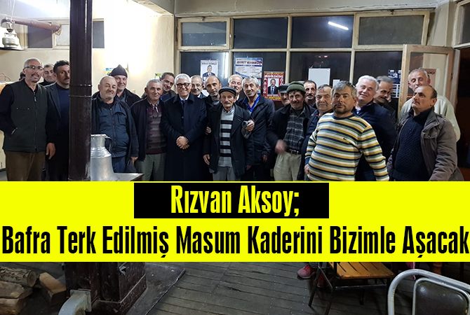 Rızvan Aksoy; Bafra Terk Edilmiş Masum Kaderini Bizimle Aşacak