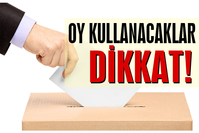 Oy kullanacaklar dikkat!