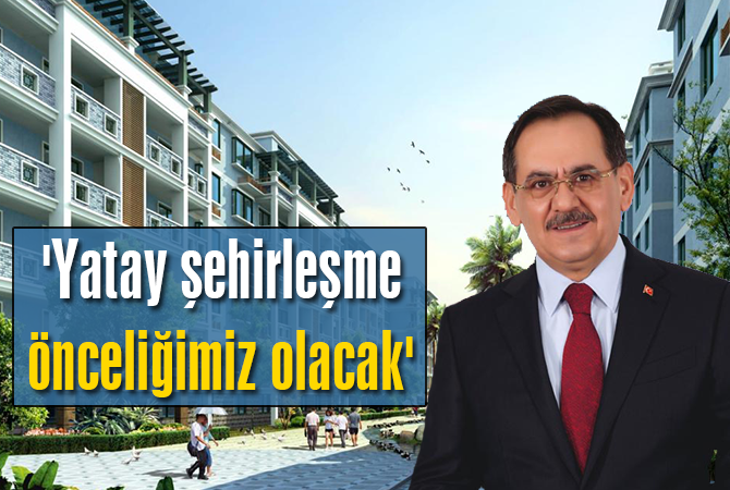 ‘Yatay şehirleşme önceliğimiz olacak’