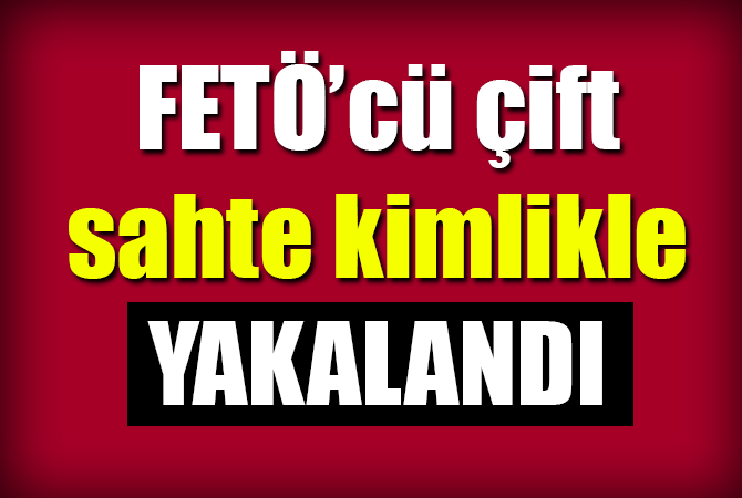 FETÖ’cü karı-koca havalimanında sahte kimlikle yakalandı