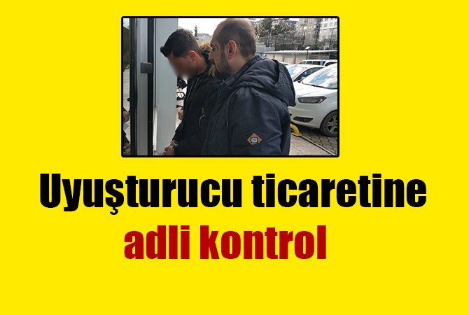 Uyuşturucu ticaretine adli kontrol