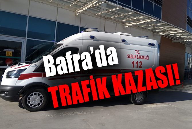 BAFRA’DA TRAFİK KAZASI