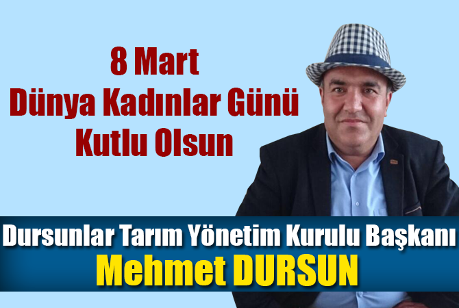 Mehmet DURSUN’dan Kadınlar Günü mesajı