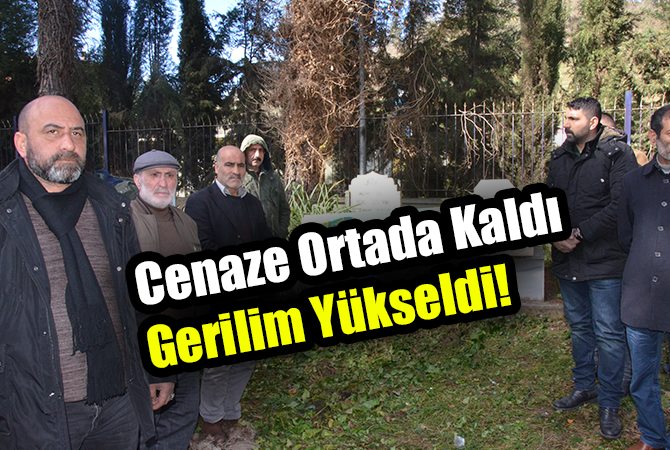 Cenaze ortada kaldı, gerilim yükseldi