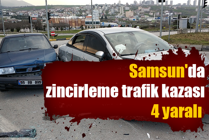  Samsun’da zincirleme trafik kazası: 4 yaralı
