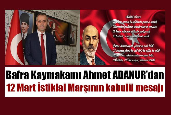 Bafra Kaymakamı Ahmet ADANUR’DAN 12 Mart İstiklal Marşının kabulü mesajı
