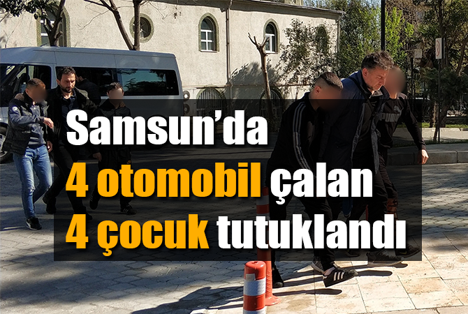 Samsun’da otomobil çalan 4 çocuk tutuklandı
