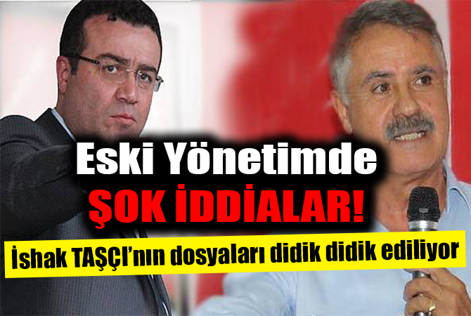 TAŞÇI’NIN DOSYALARI DİDİK DİDİK EDİLİYOR…