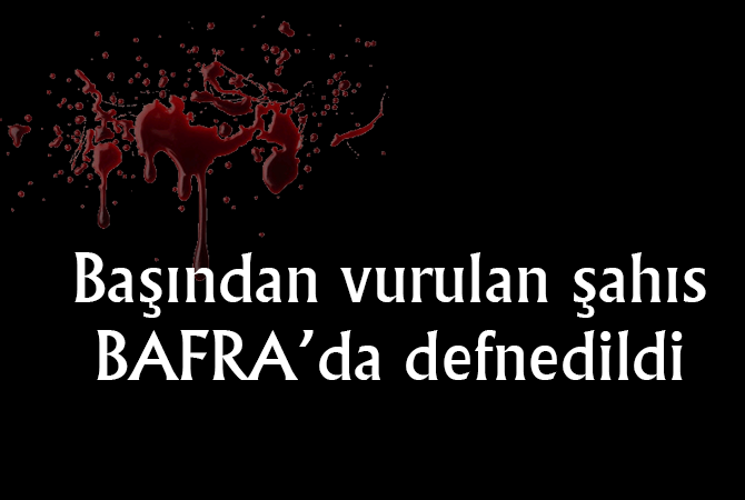Başından vurulan şahıs Bafra`da defnedildi
