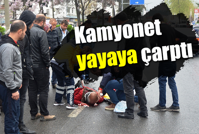 Kamyonetin çarptığı yaya yaralandı