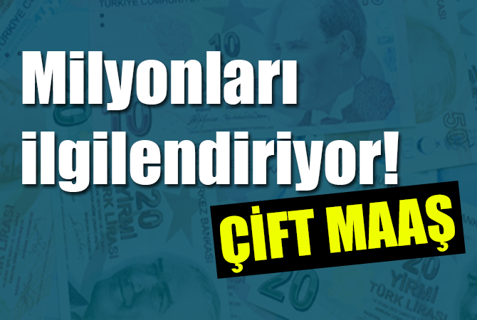 Milyonları ilgilendiriyor! Çift maaş…