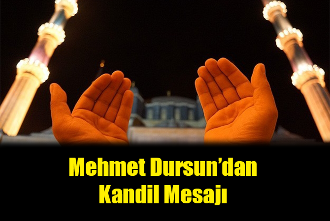 Mehmet DURSUN’dan kandil mesajı