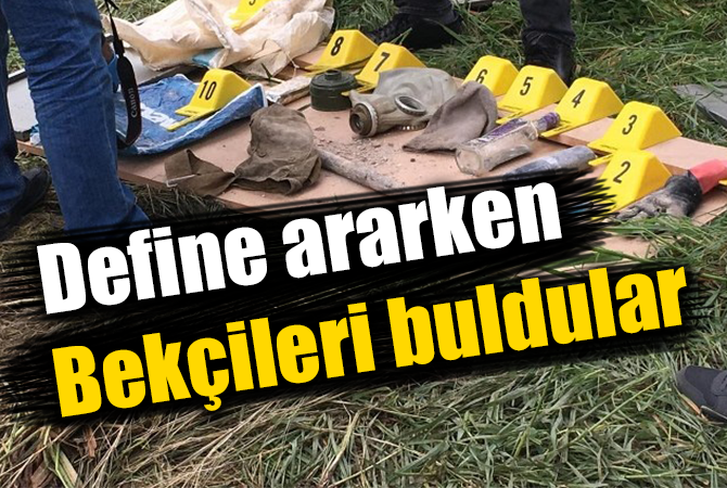 Define ararken bekçileri buldular