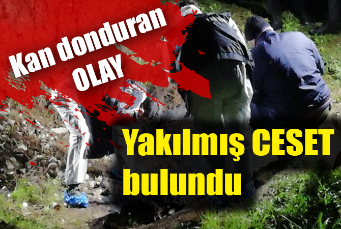 Dere kenarında yanmış halde bulundu