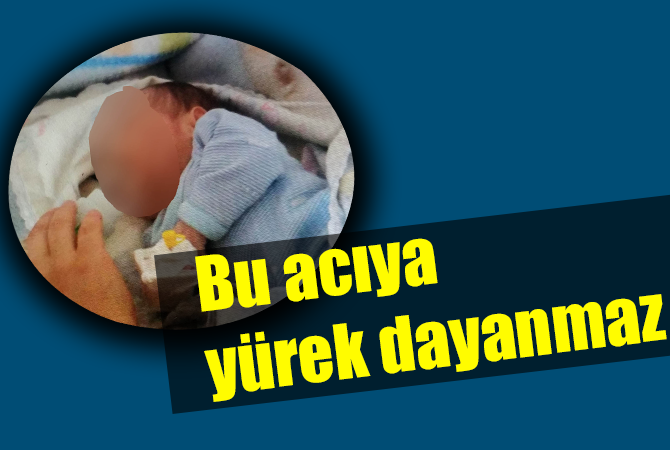 BU ACIYA YÜREK DAYANMAZ