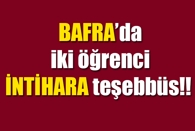 Bafra’da İki Öğrenci Okulda İntihara Teşebbüs Etti