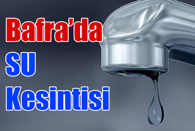 Bafra’da Su Kesintisi