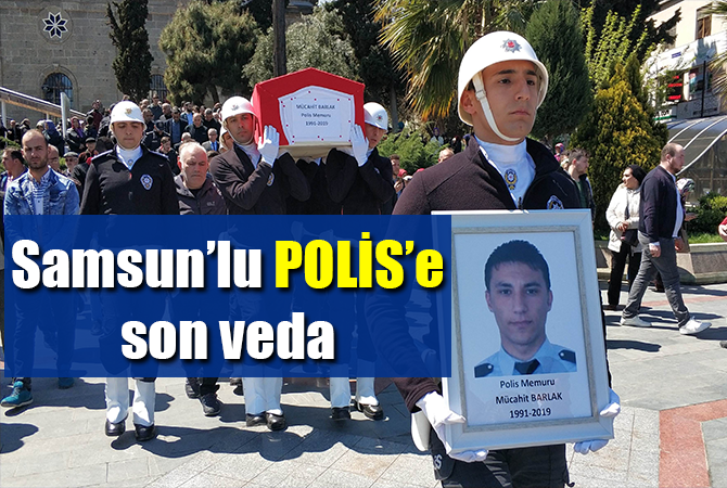 SAMSUN’LU POLİS SON YOLCULUĞUNA UĞURLANDI