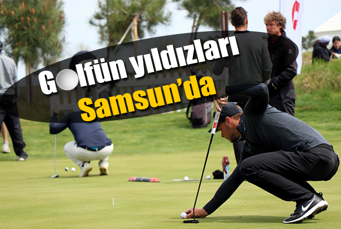 Golfün yıldızları Samsun’da