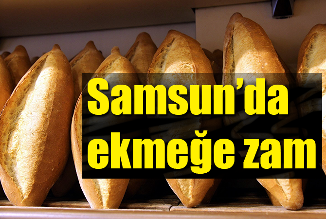 SAMSUN’DA EKMEĞE ZAM