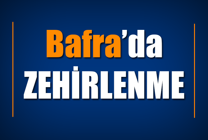 Bafra’da zehirlenme
