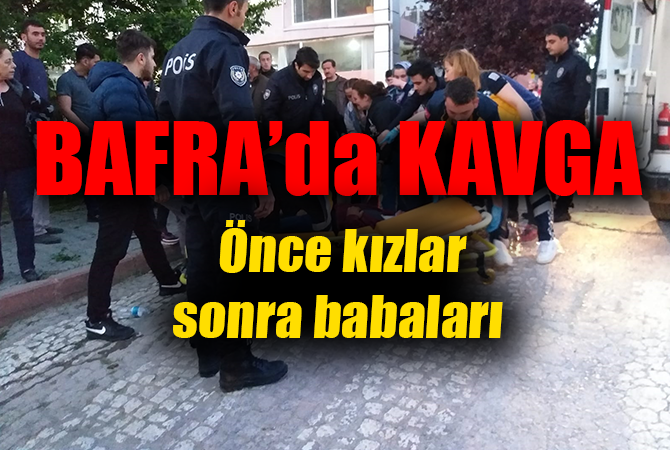Bafra’da Önce Kızlar Sonra Babaları Kavga Etti