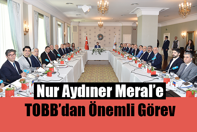 Nur Aydıner Meral’e TOBB’dan Önemli Görev