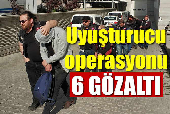 Samsun’da uyuşturucu operasyonu: 6 gözaltı