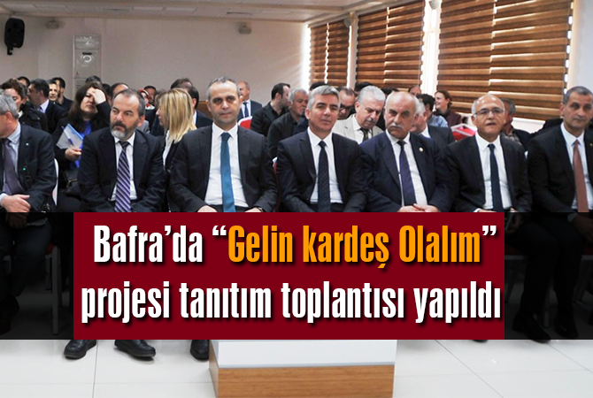 Bafra’da “Gelin kardeş Olalım” projesi tanıtım toplantısı yapıldı