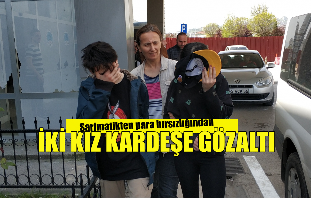 Şarjmatikten para hırsızlığından 2 kız kardeşe gözaltı