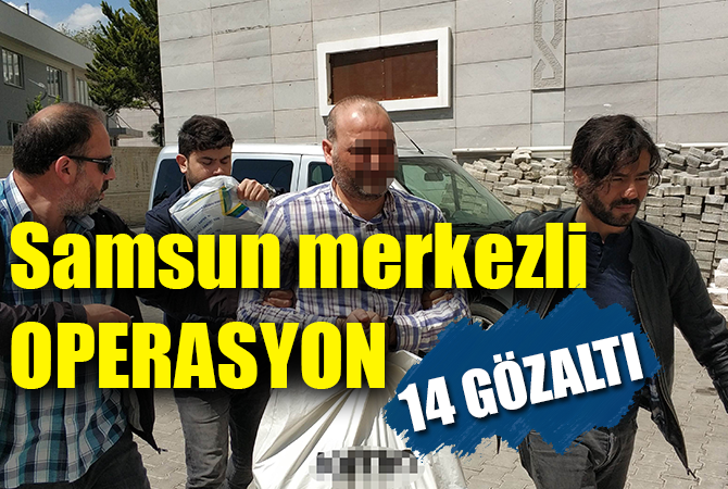 Samsun merkezli FETÖ operasyonu 14 gözaltı
