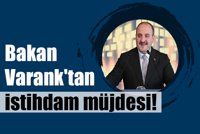 Sanayi ve Teknoloji Bakanı Mustafa Varank’tan istihdam müjdesi!