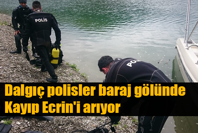 Dalgıç polisler baraj gölünde kayıp Ecrin’i arıyor