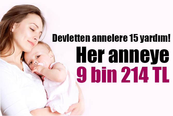 Devletten annelere 15 yardım! Her anneye 9 bin 214 TL
