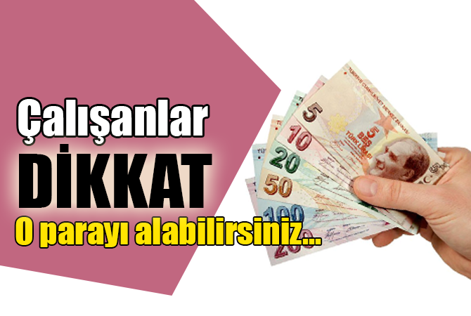 Çalışanlar dikkat! O parayı alabilirsiniz…
