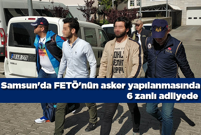Samsun’da FETÖ’nün asker yapılanmasında 6 zanlı adliyede