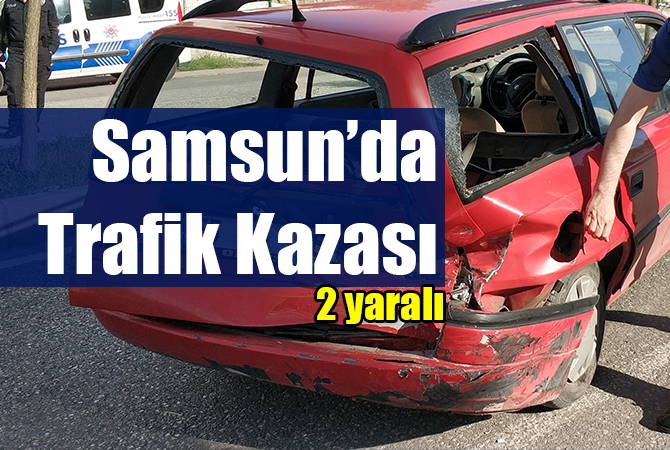 Samsun’da trafik kazası: 2 yaralı