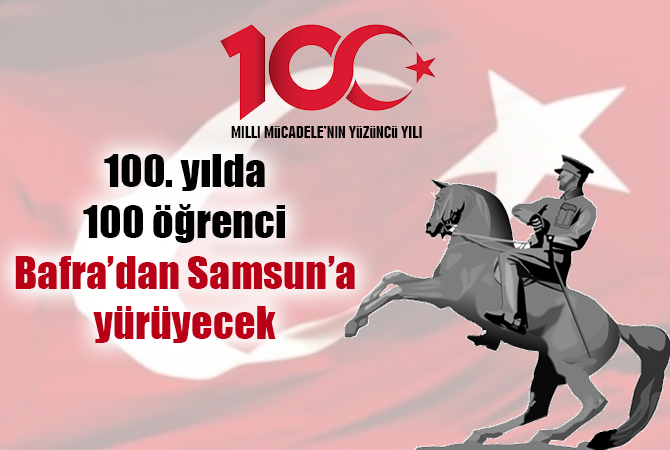 100. yılda 100 öğrenci Bafra’dan Samsun’a yürüyecek