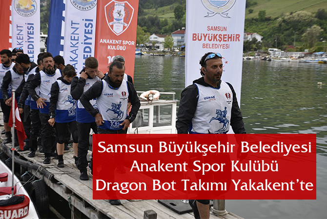 Samsun Büyükşehir Belediyesi Anakent Spor Kulübü Dragon Bot Takımı Yakakent’te