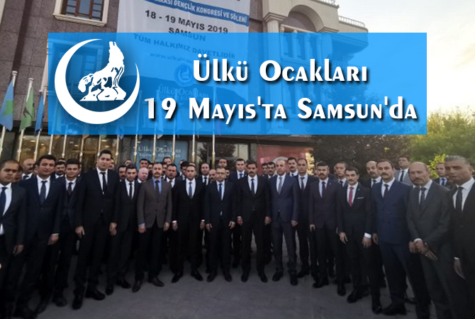 Ülkü Ocakları 19 Mayıs’ta Samsun’da