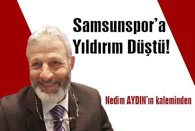 SAMSUNSPOR’A YILDIRIM DÜŞTÜ!…